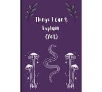 Things I Can’t Explain (Yet): My Personal File of Oddities, Coincidences, and Mild Hauntings