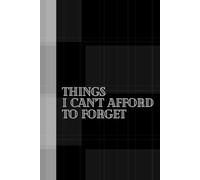 Things I can't afford to forget: Things I Can’t Afford to Forget: A Clever Notebook for Critical Thoughts, Must-Do Tasks, and Life’s Non-Negotiables - ... and Anyone Juggling Way Too Much | 120 Pages