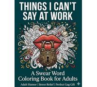 Things I Can't Say at Work: A Swear Word Coloring Book for Adults | Hilarious Office Humor, Sarcastic Workplace Phrases & Stress Relief Designs | Funny Coworker Gag Gift