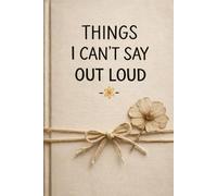 Things I Can't Say Out Loud: A Lined Notebook for Private Thoughts and Emotional