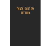 Things I can't Say Out Loud -Lined book (120 pages): cool note book