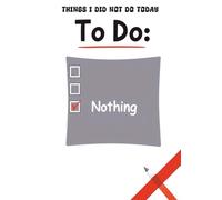 Things I Did Not Do Today: A Blank, Unlined Notebook for the Procrastinator Who Just Wants to Laugh