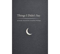 Things I Didn’t Say: A Gentle Journal for Unspoken Feelings