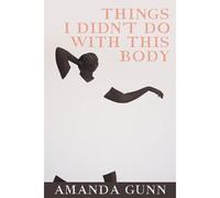 Things I Didn't Do With This Body