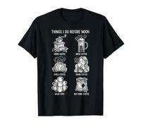 Things I Do Before Noon Humour Amateur de Café T-Shirt