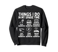 Things I Do in My Spare Time Badminton Lover Sweatshirt