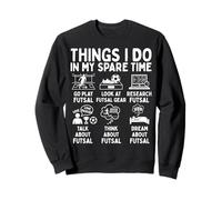 Things I Do in My Spare Time Futsal Lover Sweatshirt