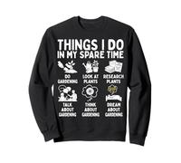 Things I Do in My Spare Time Gardening Lover Plant Dad Mom Sweatshirt
