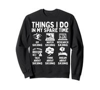 Things I Do in My Spare Time Skiing Lover Snow Sport Skier Sweatshirt