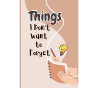 Things I Don't Want to Forget: A Daily Companion for Notes, Reminders, and Life Moments 6x9" 120 pages