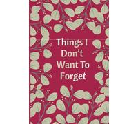 Things I Don't Want to Forget Notbook: Suitable for Notes, Ideas, Journaling and Daily Writing