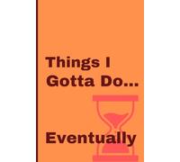 Things I Gotta Do...Eventually: A Journal for the Optimistic Procrastinator