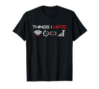 Things I Hate : Funny Tech Computer Gamer Pun Geek WiFi Humour T-Shirt