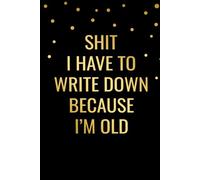 Things I Have to Write Down Because I'm Old: 6 x 9 in | 100 Ruled Pages with Motivational Quotes on Every Page