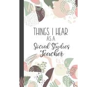 Things I Hear As a Social Studies Teacher: Wide Ruled Journal, Lined Notebook. Great for Back to School, Last Day Teacher Appreciation