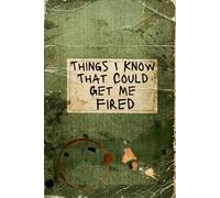 THINGS I KNOW THAT COULD GET ME FIRED: Blank Notebook, Funny Gag, Unique Gift for Boss, Coworkers, or Secret Santa