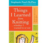 Things I Learned From Knitting: ...whether I wanted to or not