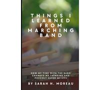 Things I Learned From Marching Band: How My Time With The Band Changed My Thinking And Possibly Saved My Life