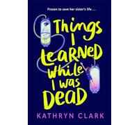Things I Learned While I Was Dead: Discover the heart-wrenching YA sci-fi about sisterhood and the ethics of medical science