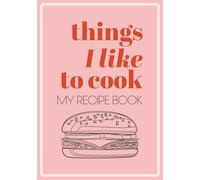Things I Like to Cook My Recipe Book: Playful Retro-Modern Style Blank Recipe Book | Write in Your Favorite Recipes in Empty Cooking Journal | DIY Cookbook