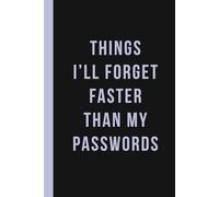 Things I’ll Forget Faster Than My Passwords: Gift Notebook Journal For Seniors And Everybody Else