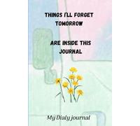 Things I’ll Forget Tomorrow: A Journal for Everything I’ll Definitely Forget