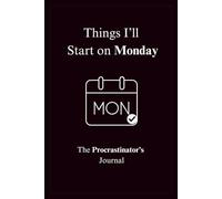 Things I’ll Start on Monday: The Procrastinator’s Journal