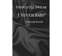 Things I’ll Swear I Never Said: A Collection of Confessions and Observations “Laugh, cringe, and nod your head”
