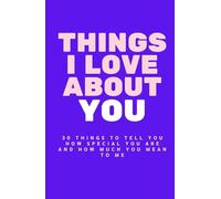 Things I Love About You: A fill-in-the-blank keepsake to tell you how special you are and how much you mean to me