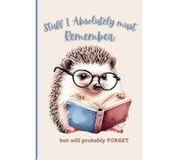 Things I must Absolutely Remember but will probably forget: The Ultimate Memory Aid journal