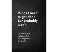 Things I Need To Get Done But Probably Won’t: Funny Motivational Journal for Job & Life - The Perfect Inspirational Gift Notebook.