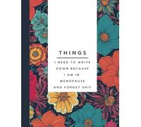 Things I Need to Write Down Because I am in Menopause and Forget Shit: Funny Notebook Gift for women, seniors, retirement | Gag gift for menopause, ... hill | Journal | Memory Log | Perimenopause