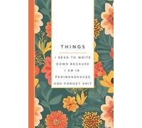Things I Need To Write Down Because I am In Perimenopause and Forget Shit: Funny Notebook for Women, Present, Gag Gift: 6x9 inches, 135 Lined Pages, Notes, To-Do List