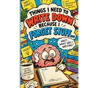 Things I Need to Write Down Because I Forget Stuff Again: Funny and sarcastic Gag Gift Notebook for Forgetful Minds, Everyday Chaos & All Those “I’ll ... 20 30 40 50 60 70 years old Gifts for Elderly