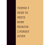 Things I Need to Write Down Because I Forget Stuff (GOLDENROD): Notebook with Quotes On The Cover for Friends, Colleague, Co-workers, Family, Office, Teammates, Employees (7.5x9.25)