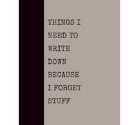 Things I Need to Write Down Because I Forget Stuff (KHAKI): Notebook with Quotes On The Cover for Friends, Colleague, Co-workers, Family, Office, Teammates, Employees (7.5x9.25)