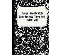 Things I need to write down because I’m old and I forget stuff: things I need to write down before I forget stuff