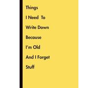 Things I Need To Write Down Because I'm Old and Forget Stuff: Funny Gag Gift Journal for Retirement | Sarcastic Notebook for Parents, Grandparents, ... 70 | Elderly Humor for Friends & Co-Workers