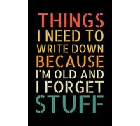 Things I Need To Write Down Because I'm Old And I Forget Stuff: 6x9 in, 100 Ruled Pages With One Motivational Quote On Each Pages