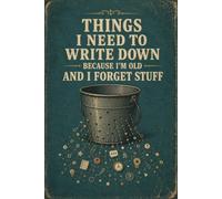 Things I Need To Write Down Because I'm Old And I Forget Stuff: 6x9 Lined Notebook - Funny Aging Gift for Men, Women & Seniors
