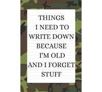 Things I Need to Write Down Because I'm Old and I Forget Stuff: A Funny Gift Notebook for Seniors, Retirement and Friends to Write Down Stuff to Help ... Things, Army Journal for Men and Women