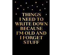 Things I Need To Write Down Because I'm Old And I Forget Stuff: Forgetfulness Saying Journal, Memory Loss Notebook, 6x9 in, 100 Ruled Pages With One Motivational Quote On Each Pages