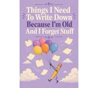 Things I Need To Write Down Because I'm Old And I Forget Stuff: Funny Gift for Forgetful People - 6x9 Lined Notebook for Daily Writing