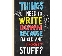 Things I Need To Write Down Because I'm Old And I Forget Stuff: Funny Retirement Gag Gift for Women | Birthday Gift for Seniors Turning 50, 60, or 70 | Blank Lined Notebook