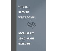 Things I need to write down because my ADHD brain hates me