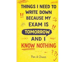 Things I Need To Write Down Because My Exam Is Tomorrow And I Know Nothing: Funny Student Notebook | Study Journal for Exams, Revision & Last-Minute ... Gift for Students, Classmates & Overthinkers