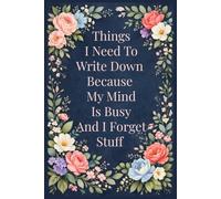 Things I Need To Write Down Because My Mind Is Busy And I Forget Stuff: A Simple & Funny Journal for Thoughts, Notes, and Everyday Clarity