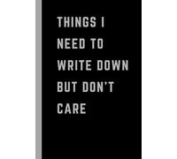 Things I Need To Write Down But Don't Care: Funny Work Notebook