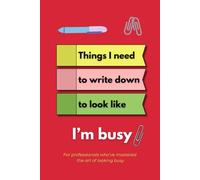 Things I Need to Write Down To Look Like I'm Busy