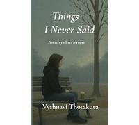 THINGS I NEVER SAID: NOT EVERY SILENCE IS EMPTY